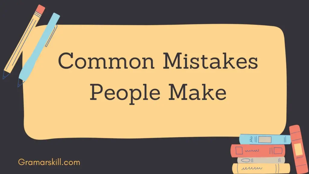 Common Mistakes People Make