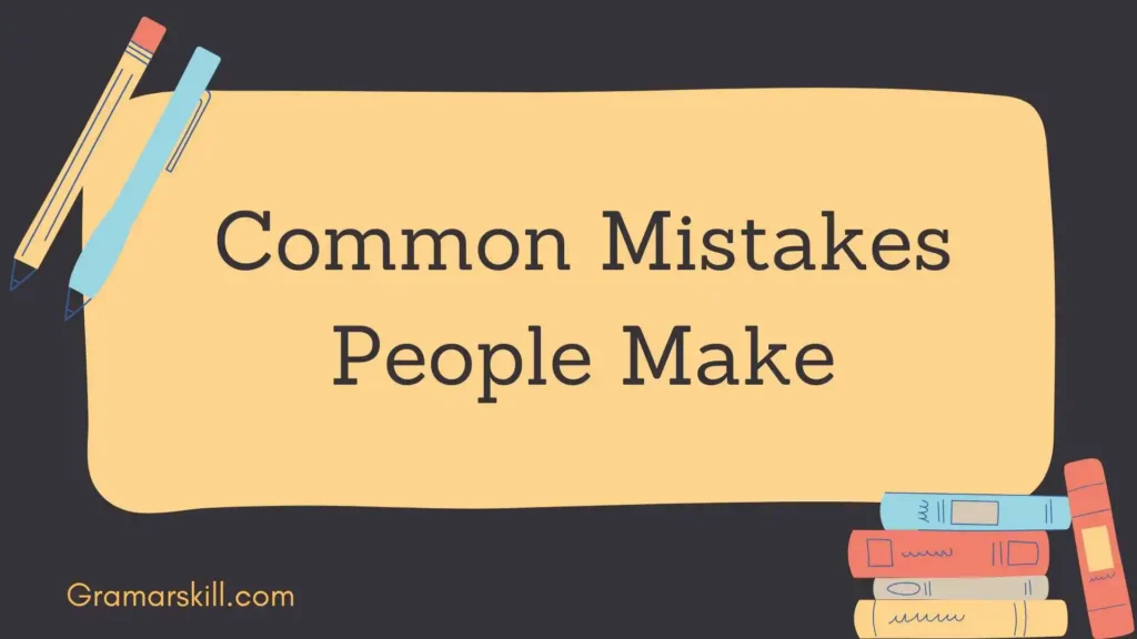 Common Mistakes People Make