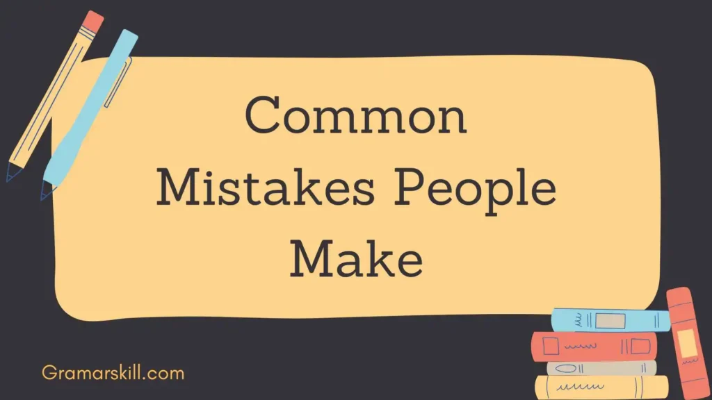 Common Mistakes People Make