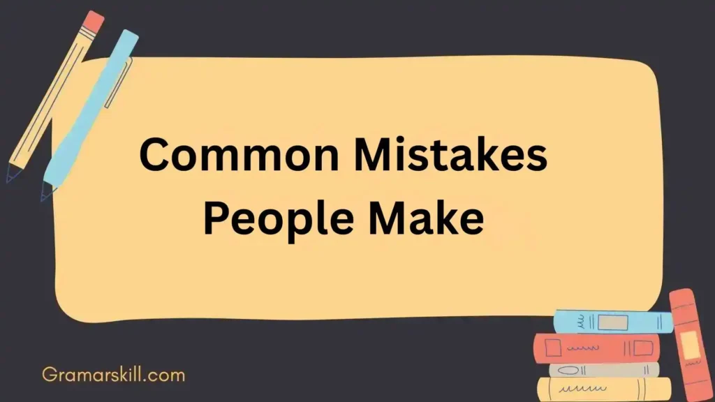 Common Mistakes People Make