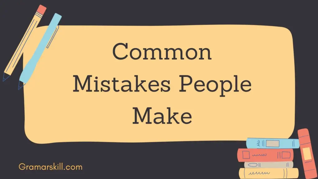 Common Mistakes People Make