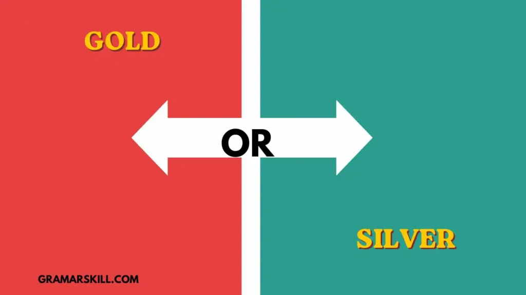 Gold or Silver