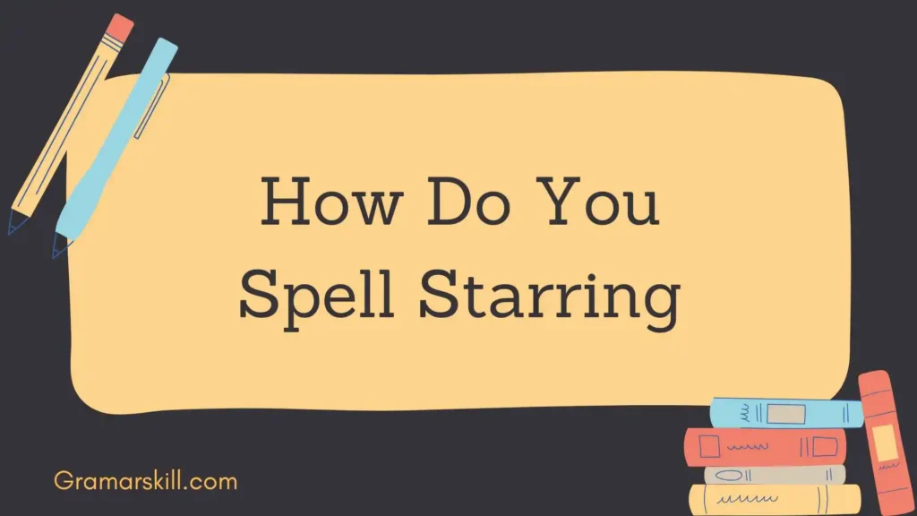 How Do You Spell Starring