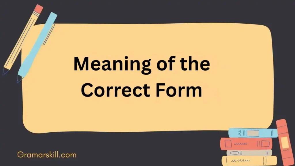 Meaning of the Correct Form