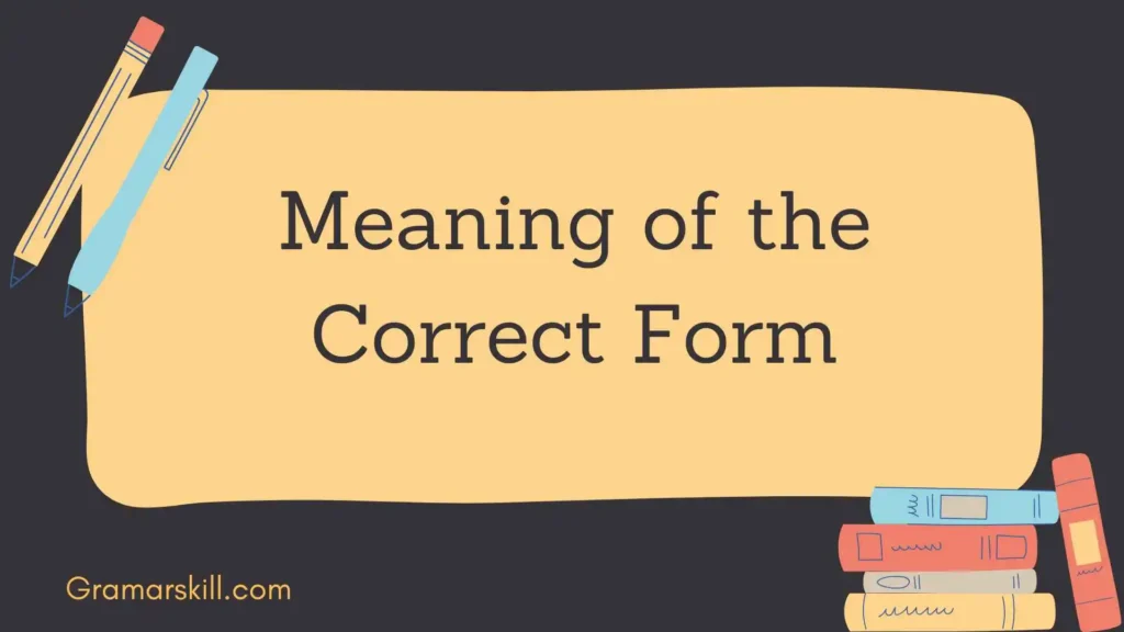 Meaning of the Correct Form