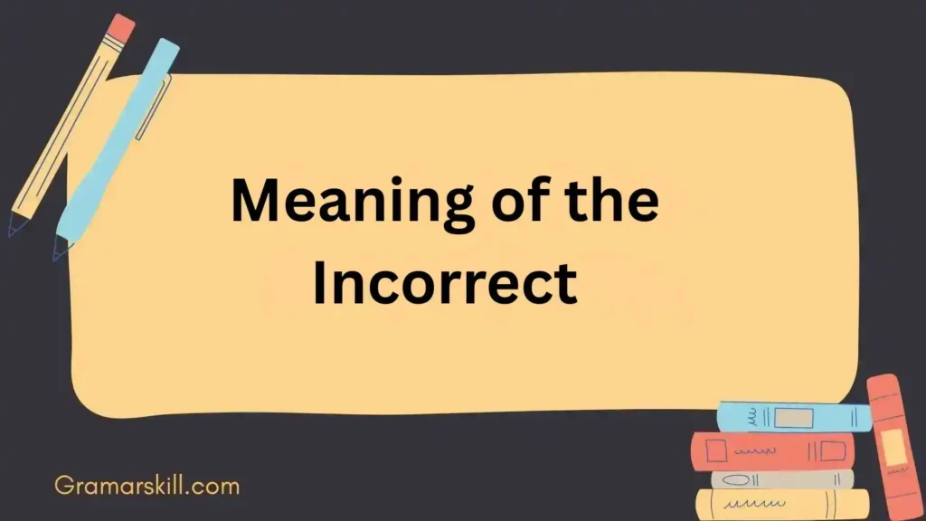 Meaning of the Incorrect Form