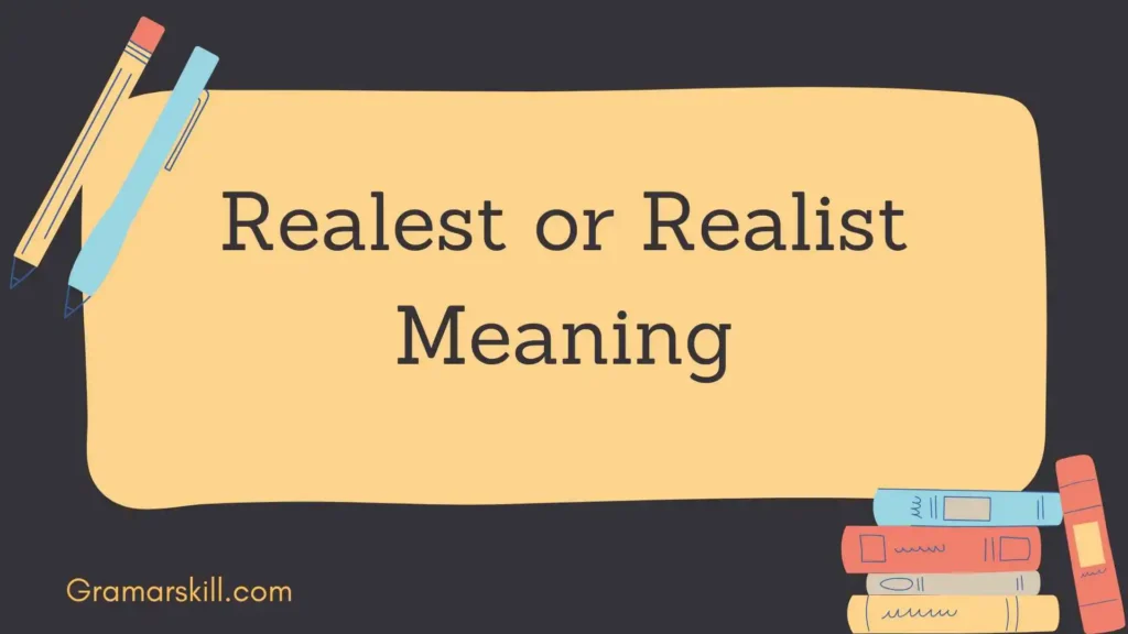 Realest or Realist Meaning
