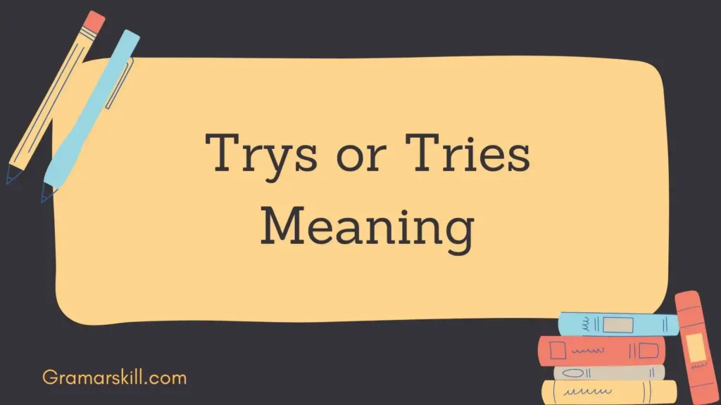 Trys or Tries Meaning