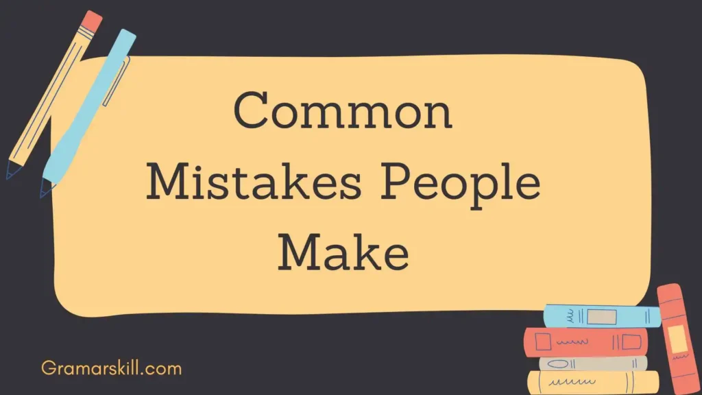 Common Mistakes People Make