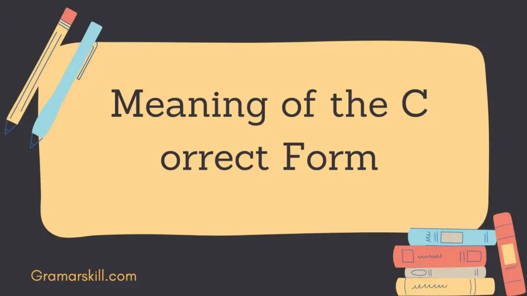 Meaning of the Correct Form