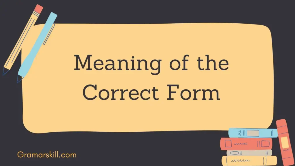 Meaning of the Correct Form