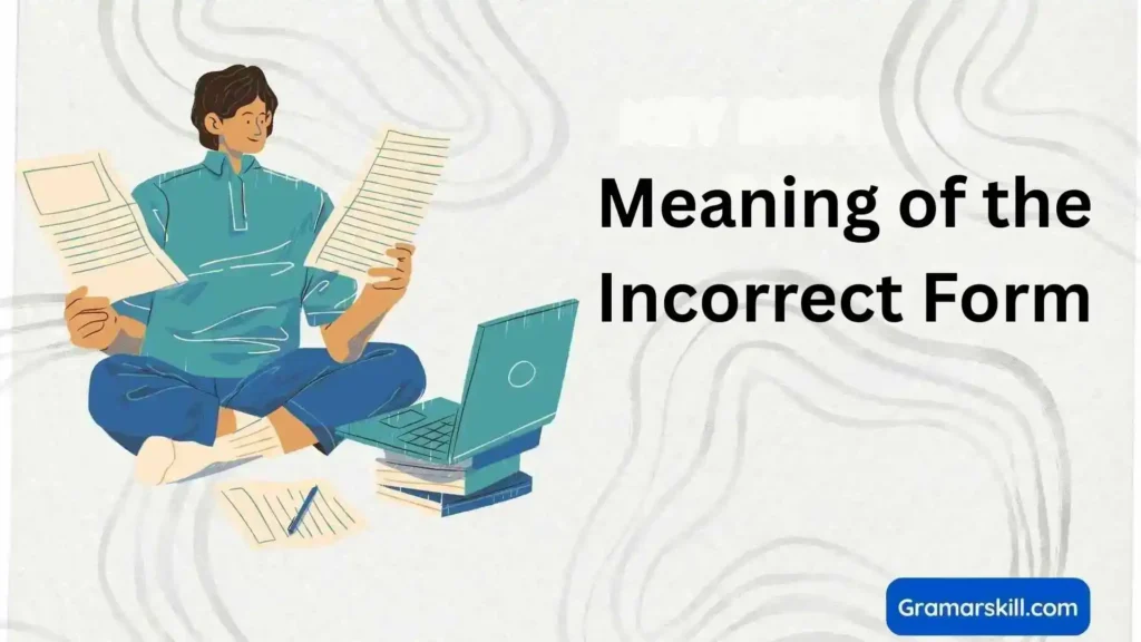 Meaning of the Incorrect Form