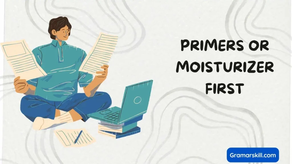 Primers or Moisturizer First