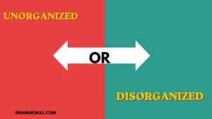 Unorganized or Disorganized