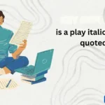 is a play italicized or quoted