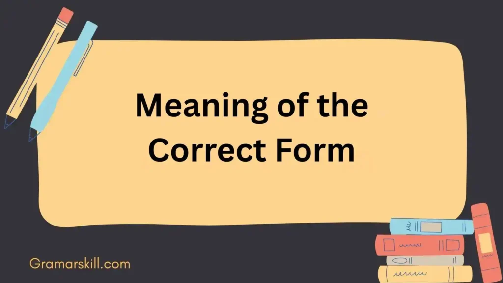 Meaning of the Correct Form