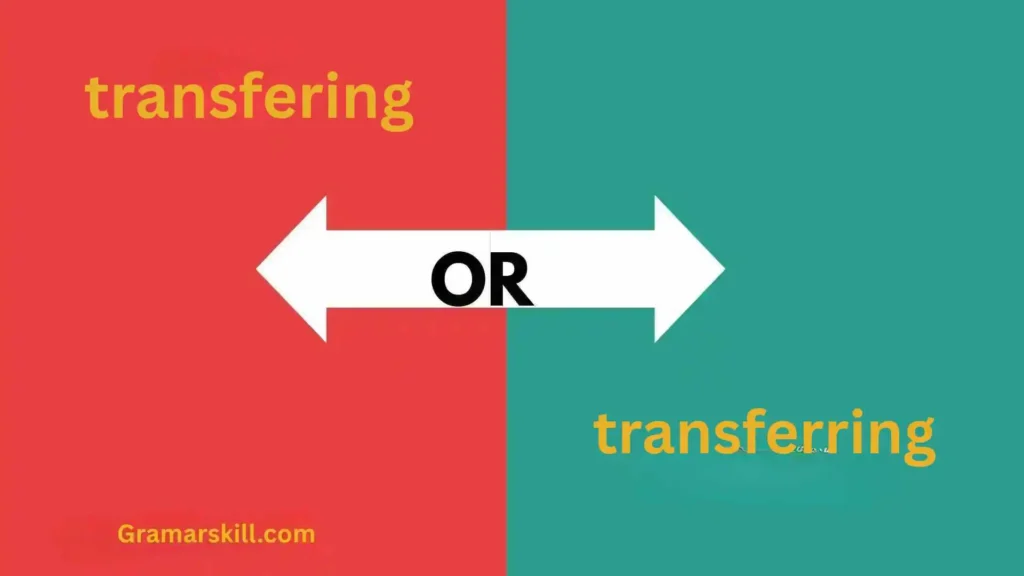 transfering or transferring